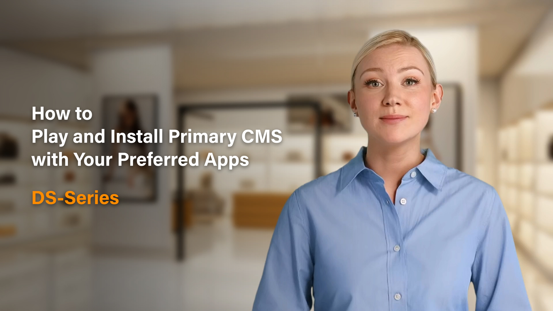 How to Play and Install Primary CMS with Your Preferred Apps | DS-Series